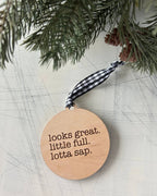 Looks Great. Little Full. Lotta Sap. Ornament