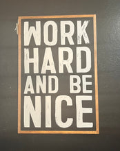 Load image into Gallery viewer, Work Hard and Be Nice Wood Sign