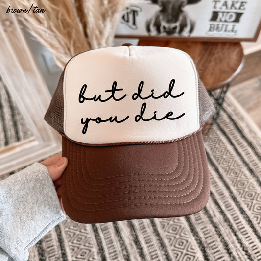 But Did You Die Cursive Trucker Hat