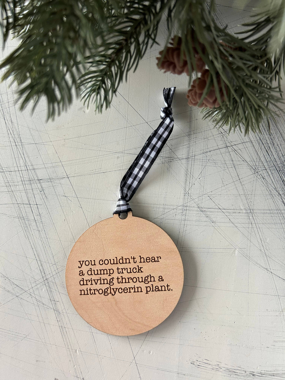 You Couldn’t Hear a Dump Truck Wood Ornament