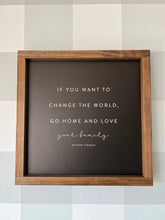 Load image into Gallery viewer, If You Want To Change The World Love Your Family Handcrafted Wood Sign