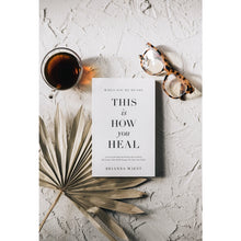 Load image into Gallery viewer, This Is How You Heal Book by Brianna Wiest